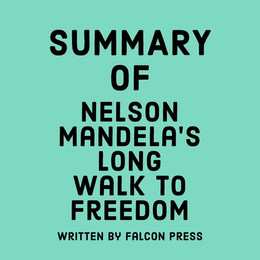 Summary of Nelson Mandela’s Long Walk to Freedom, Falcon Press