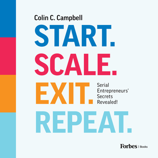 Start. Scale. Exit. Repeat., Colin Campbell