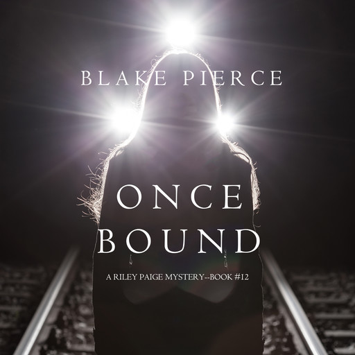 Once Bound (A Riley Paige Mystery—Book 12), Blake Pierce