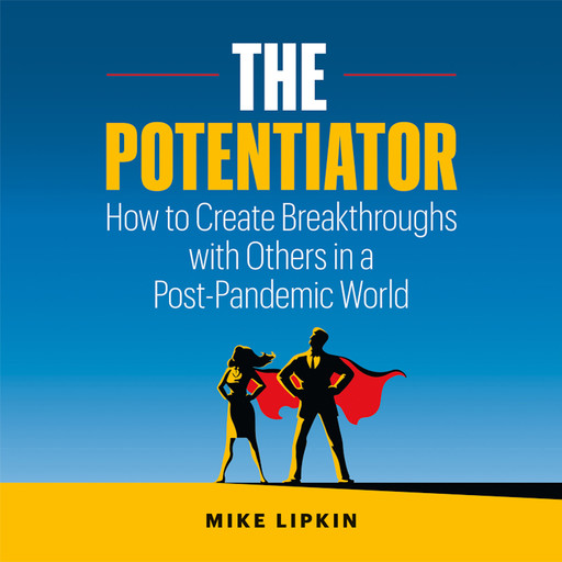 The Potentiator: How to Create Breakthroughs with Others in a Post-Pandemic World, Mike Lipkin