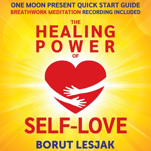 One Moon Present Quick Start Guide: A Radical Healing Formula to Transform Your Life in 28 Days, Borut Lesjak