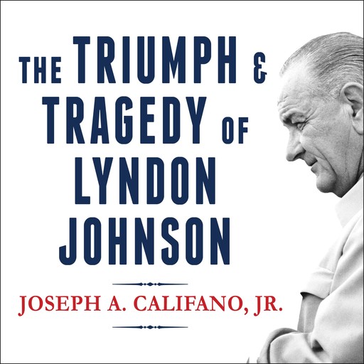 The Triumph and Tragedy of Lyndon Johnson, Joseph A. Califano Jr.