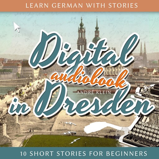 Learn German with Stories: Digital in Dresden, André Klein
