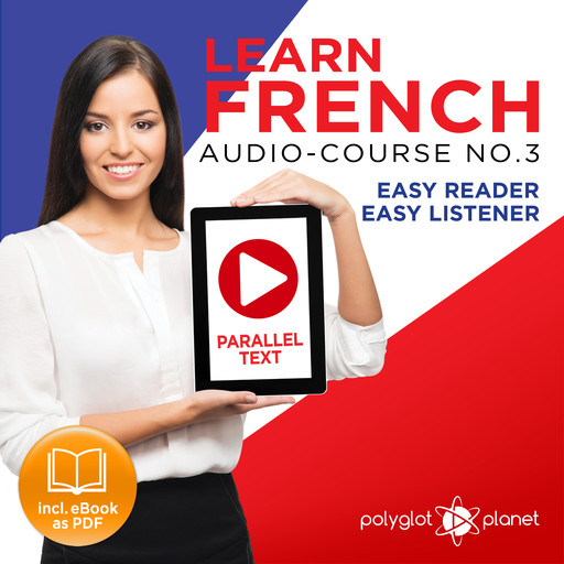 Learn French Easy Reader - Easy Listener - Parallel Text Audio Course No. 3 - The French Easy Reader - Easy Audio Learning Course, Polyglot Planet