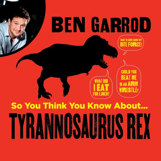 So You Think You Know About Tyrannosaurus Rex?, Ben Garrod