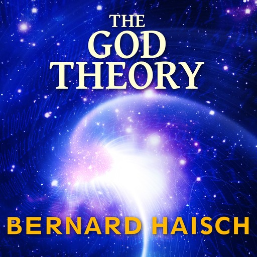 The God Theory, Bernard Haisch