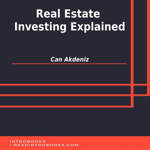 Real Estate Investing Explained, Can Akdeniz, Introbooks Team