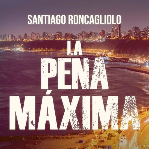 La pena máxima, Santiago Roncagliolo