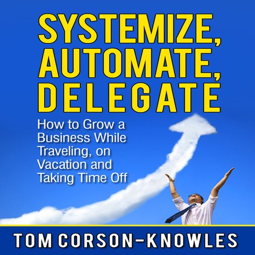 Systemize, Automate, Delegate, Tom Corson-Knowles
