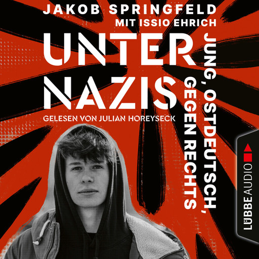 Unter Nazis - Jung, ostdeutsch, gegen Rechts (Ungekürzt), Jakob Springfeld