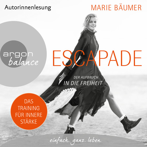 Escapade: Der Aufbruch in die Freiheit (Gekürzte Autorinnenlesung), Marie Bäumer