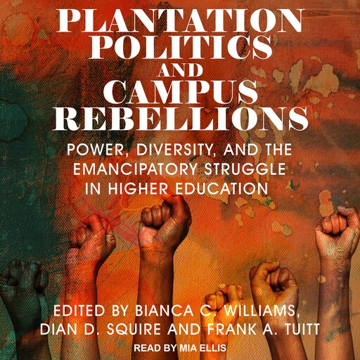 Plantation Politics and Campus Rebellions, Bianca Williams, Frank Tuitt, Dian D. Squire