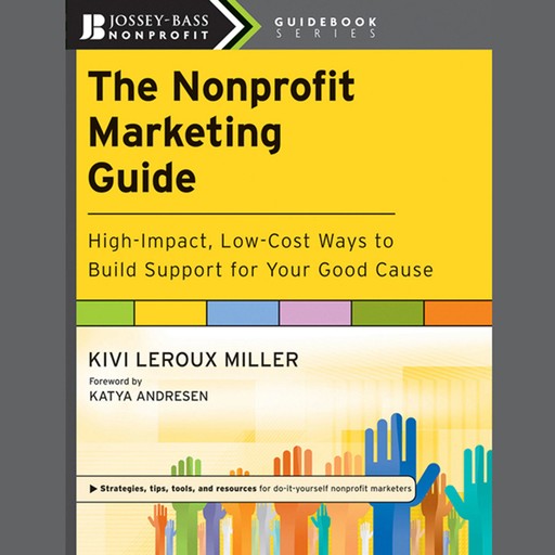 The Nonprofit Marketing Guide, Katya Andresen, Kivi Leroux Miller