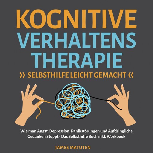 KOGNITIVE VERHALTENSTHERAPIE - SELBSTHILFE LEICHT GEMACHT, James Matuten