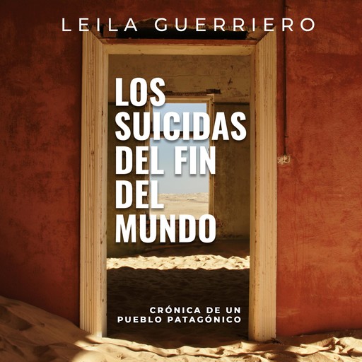 Los suicidas del fin del mundo. Crónica de un pueblo patagónico, Leila Guerriero