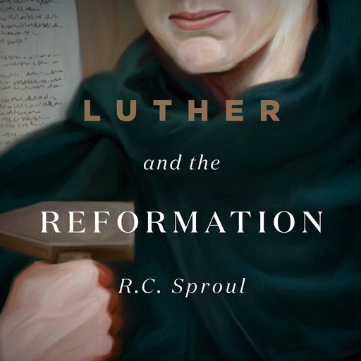 Luther and the Reformation, R.C.Sproul