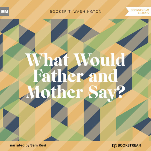 What Would Father and Mother Say? (Unabridged), Booker T.Washington
