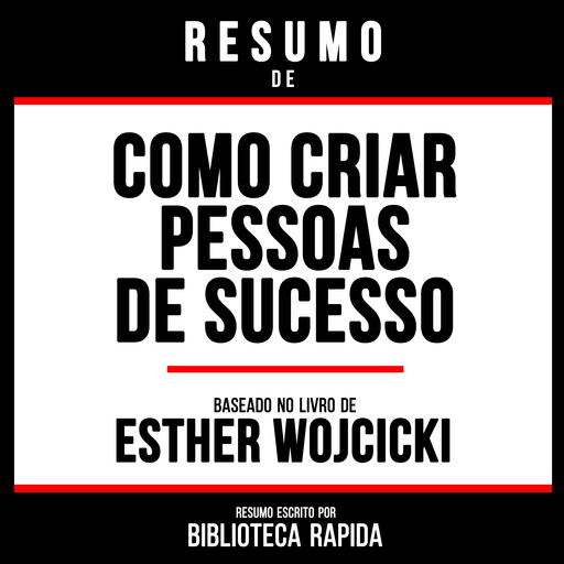 Resumo De Como Criar Pessoas De Sucesso - Baseado No Livro De Esther Wojcicki, Biblioteca Rapida