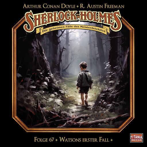 Sherlock Holmes - Die geheimen Fälle des Meisterdetektivs, Folge 67: Watsons erster Fall, Arthur Conan Doyle, R. Austin Freeman