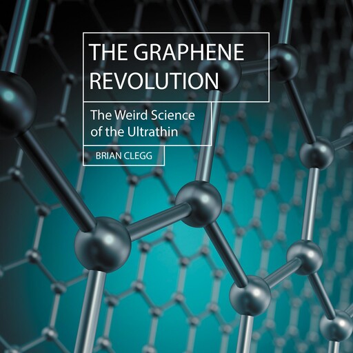 The Graphene Revolution, Brian Clegg