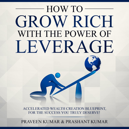 How to Grow Rich with The Power of Leverage, Prashant Kumar, Praveen Kumar
