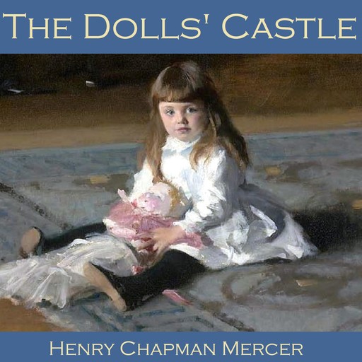 The Dolls' Castle, Henry Chapman Mercer