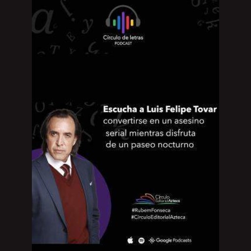 Podcast T1: Paseo nocturno con Luis Felipe Tovar, Círculo Editorial Azteca