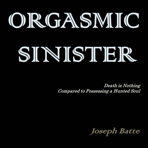 Orgasmic Sinister, Joseph Batte
