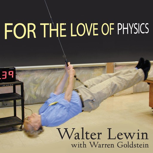 For the Love of Physics, Walter Lewin, Warren Goldstein