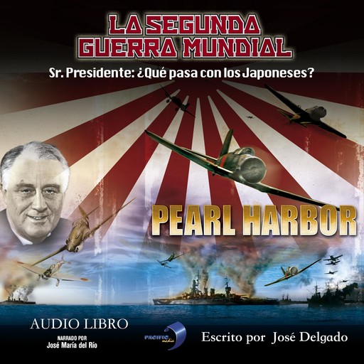 La Segunda Guerra Mundial: Pearl Harbor, José Delgado