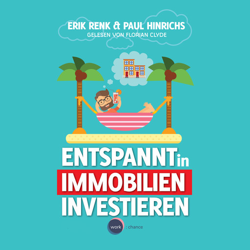 Entspannt in Immobilien investieren - Die Praxisanleitung (ungekürzt), Erik Renk, Paul Hinrichs