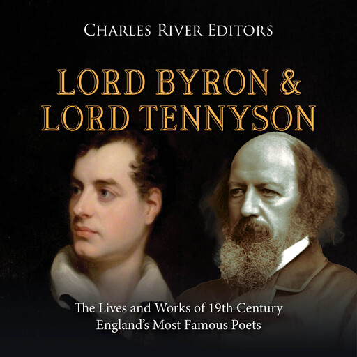 Lord Byron and Lord Tennyson: The Lives and Works of 19th Century England’s Most Famous Poets, Charles Editors