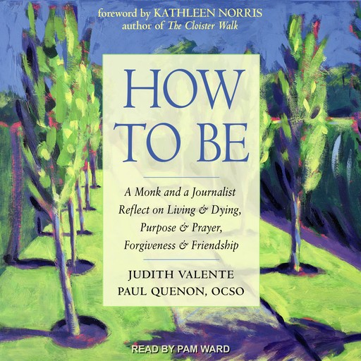 How to Be, Judith Valente, Kathleen Norris, Paul Quenon OCSO