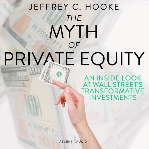 The Myth of Private Equity, Jeffrey C.Hooke