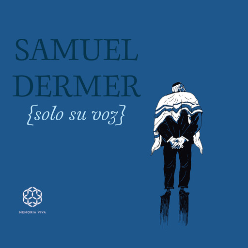Samuel Dermer {solo su voz} (completo), Memoria Viva
