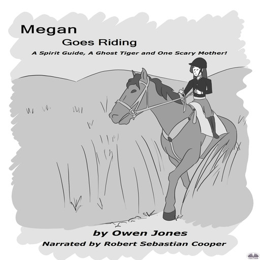 Megan Goes Riding-A Spirit Guide, A Ghost Tiger, And One Scary Mother!, Owen Jones