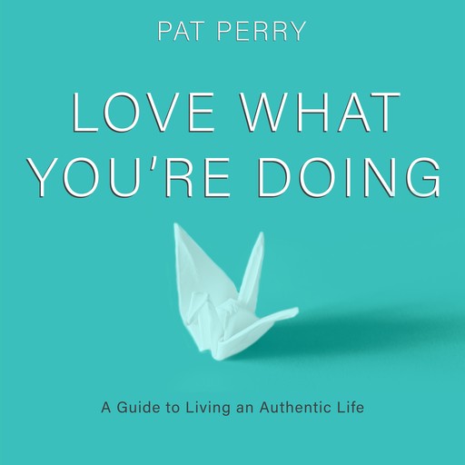 Love What You’re Doing, Pat Perry