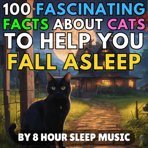 100 Fascinating Facts About Cats to Help You Fall Asleep, 8 Hour Sleep Music