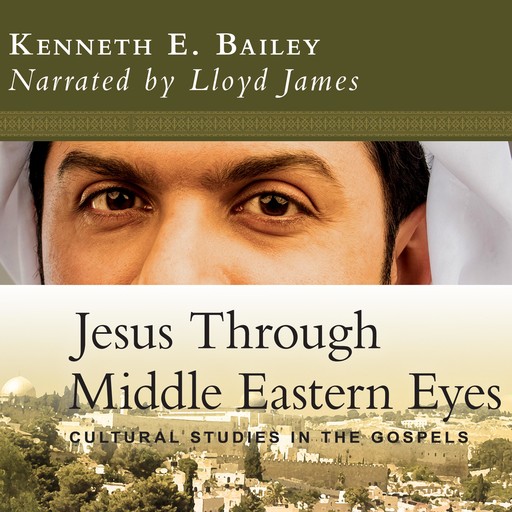 Jesus Through Middle Eastern Eyes, Kenneth Bailey