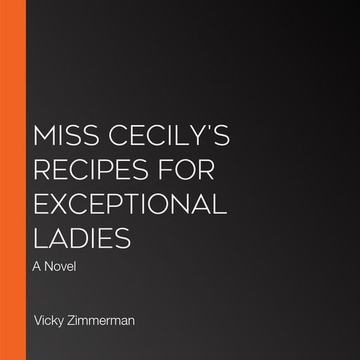 Miss Cecily's Recipes for Exceptional Ladies, Vicky Zimmerman