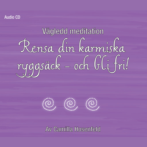 Vägledd meditation: Rensa din karmiska ryggsäck - och bli fri!, Camilla Hosenfeld