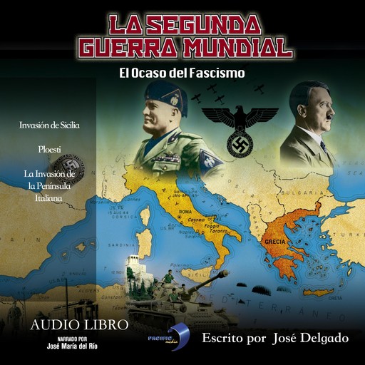 La Segunda Guerra Mundial: El Ocaso del Fascismo, José Delgado