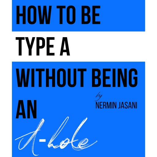 How to be Type A without being an A-hole, Nermin Jasani
