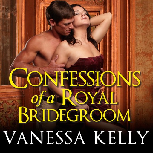 Confessions of a Royal Bridegroom, Vanessa Kelly