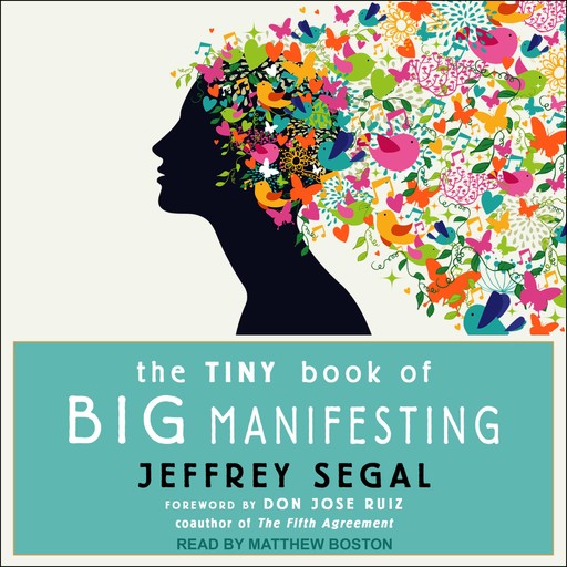 The Tiny Book of Big Manifesting, don Jose Ruiz, Jeffrey Segal