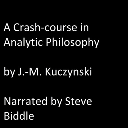 A Crash Course in Analytic Philosophy, J. -M. Kuczynski