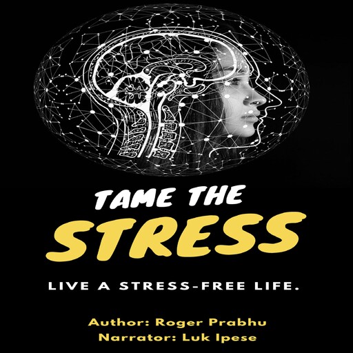 Tame the stress; live a stress-free life., Roger Prabhu