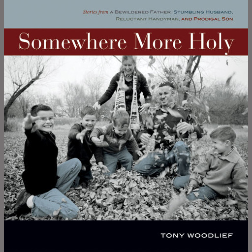 Somewhere More Holy, Tony Woodlief