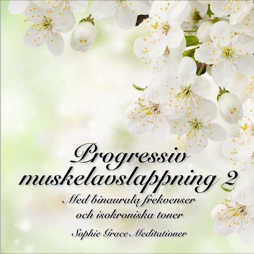 Progressiv muskelavslappning 2. Med binaurala frekvenser och isokroniska toner, Sophie Grace Meditationer