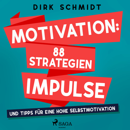 Motivation: 88 Strategien, Impulse und Tipps für eine hohe Selbstmotivation, Dirk Schmidt